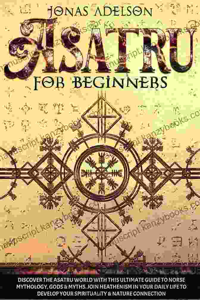 Divination Asatru For Beginners: Discover The Secrets Of Heathenry And Asatru Rituals Gods Divination