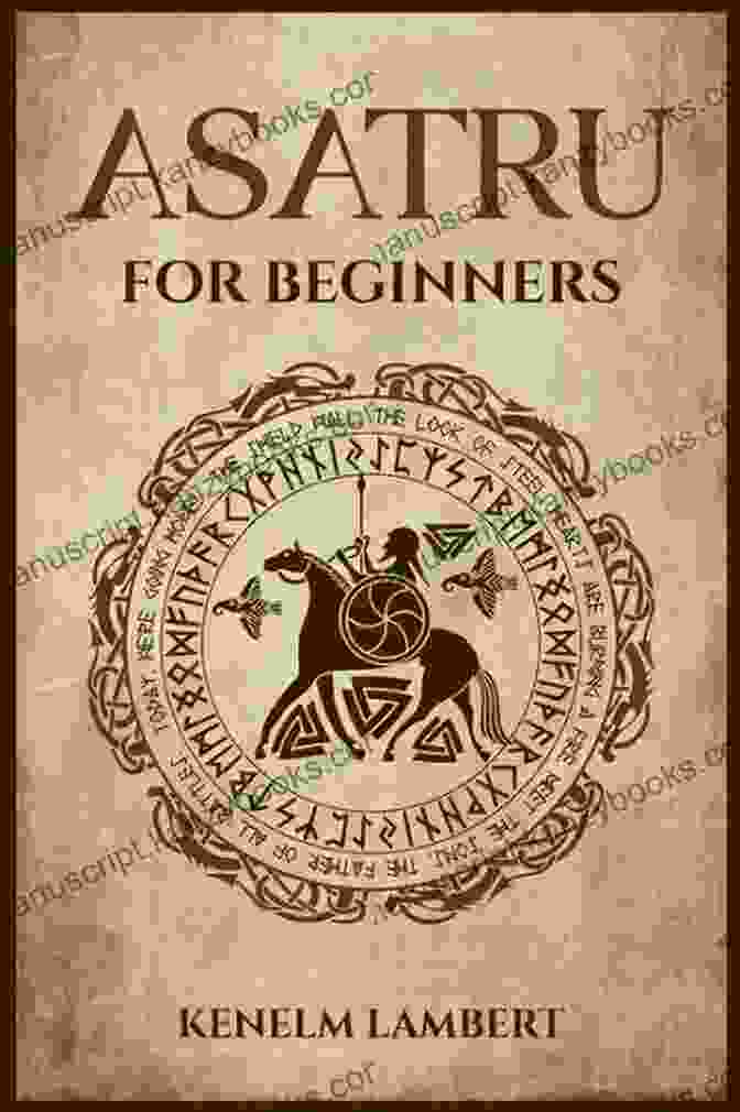 Heathen Gods Asatru For Beginners: Discover The Secrets Of Heathenry And Asatru Rituals Gods Divination