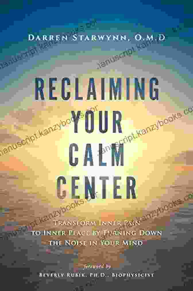 Reclaiming Your Calm Center Book Reclaiming Your Calm Center: Transform Inner Pain To Inner Peace By Turning Down The Noise In Your Mind