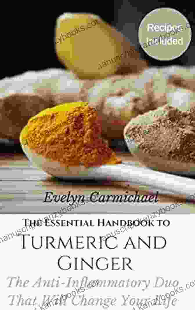 The Anti Inflammatory Duo That Will Change Your Life The Essential Handbook To Turmeric And Ginger: The Anti Inflammatory Duo That Will Change Your Life