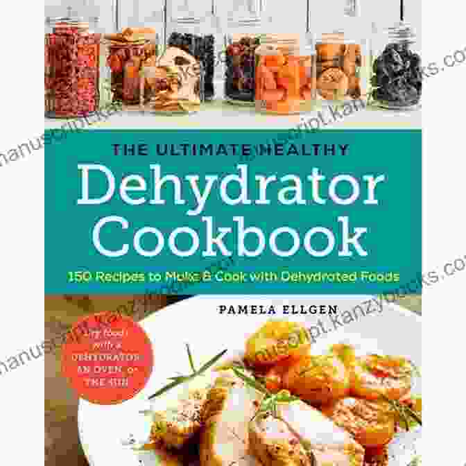 The Ultimate Dehydrator Cookbook For Beginners Book Cover Featuring An Array Of Colorful Dehydrated Fruits, Vegetables, And Snacks. ULTIMATE DEHYDRATOR COOKBOOK FOR BEGINNERS: Complete Guide To Dehydrate Fruit Vegetables Fruits Meat More Including Numerous Recipes To Try At Home