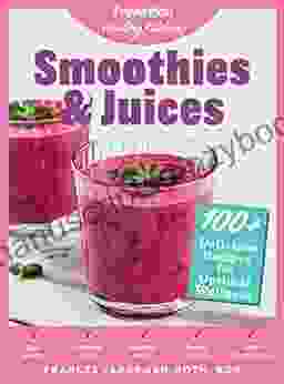 Smoothies Juices: Prevention Healing Kitchen: 100+ Delicious Recipes For Optimal Wellness