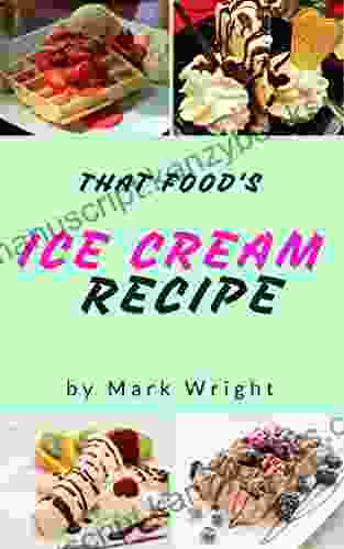 Ice Cream Recipe : 50 Delicious Of Ice Cream (Ice Cream Recipe Homemade Ice Cream Recipe Ice Cream Sundae Recipes Ice Cream Maker Recipes) (Mark Wright Cookbook No 3)