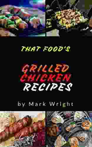 Grilled Chicken Recipes : 50 Delicious Of Grilled Chicken Cookbook (Grilled Chicken Recipes Grilled Chicken Cookbook Grilled Recipes Easy Grilled Recipes) (Mark Wright Cookbook No 11)