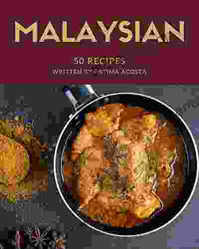 50 Malaysian Recipes: A Malaysian Cookbook From The Heart