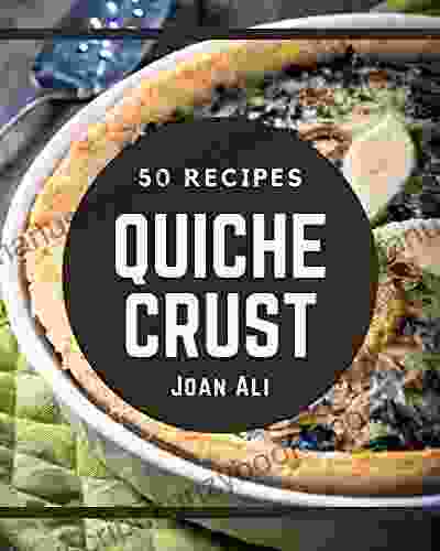 50 Quiche Crust Recipes: Best Quiche Crust Cookbook for Dummies