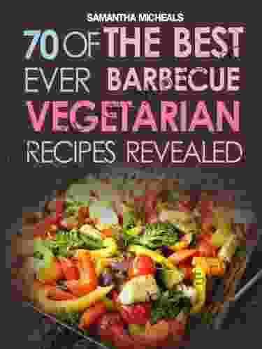BBQ Recipe:70 Of The Best Ever Barbecue Vegetarian Recipes Revealed