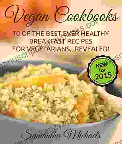 Vegan Cookbooks:70 Of The Best Ever Healthy Breakfast Recipes For Vegetarians Revealed