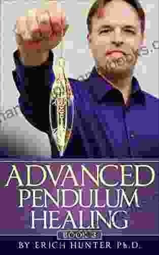 Advanced Pendulum Healing Erich Hunter