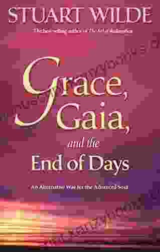 Grace Gaia And The End Of Days: An Alternative Way For The Advanced Soul