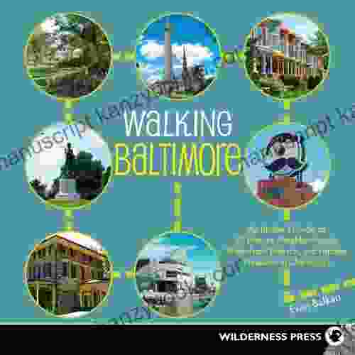 Walking Baltimore: An Insider S Guide To 33 Historic Neighborhoods Waterfront Districts And Hidden Treasures In Charm City