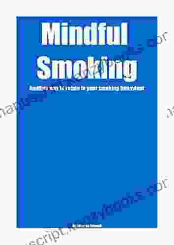 Mindful Smoking: Another Way To Relate To Your Smoking Behaviour