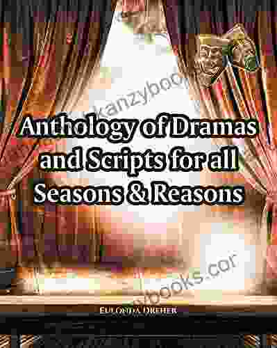 Anthology of Dramas and Scripts for all Seasons and Reasons