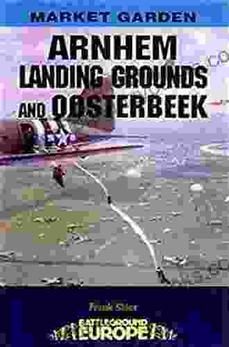 Arnhem: Landing Grounds And Oosterbeek (Battleground Europe)