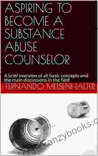 ASPIRING TO BECOME A SUBSTANCE ABUSE COUNSELOR: A Brief Overview Of All Basic Concepts And The Main Discussions In The Field