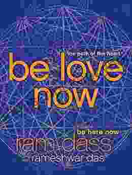 Be Love Now: The Path Of The Heart