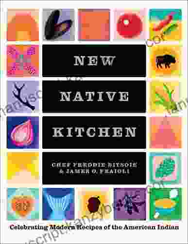 New Native Kitchen: Celebrating Modern Recipes Of The American Indian