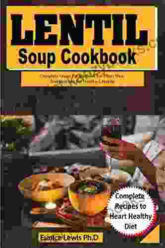 LENTIL SOUP COOKBOOK: Complete Guide Recipe For Effort Meal And Nutrient For Healthy Lifestyle