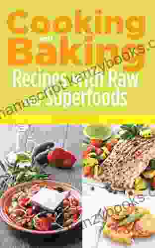 Cooking And Baking: Recipes With Raw And Superfoods