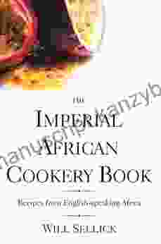 The Imperial African Cookery Book: Recipes From English Speaking Africa