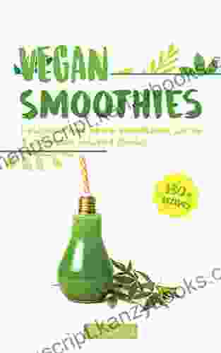 Vegan Smoothies: Delicious Raw Hemp Smoothies Juices and Cannabis Infused Drinks