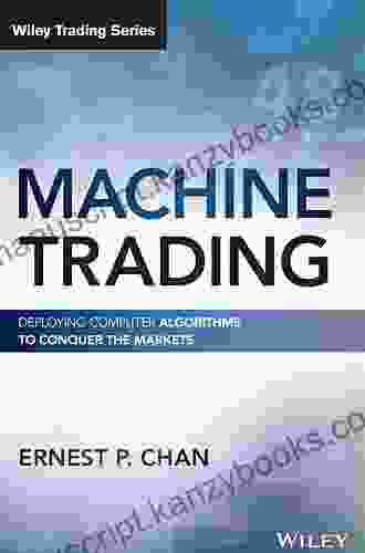 Machine Trading: Deploying Computer Algorithms To Conquer The Markets (Wiley Trading)