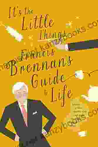 It S The Little Things Francis Brennan S Guide To Life: Spread A Little Sparkle Dust And Make The World A Happier Place