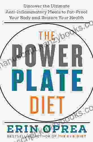 The Power Plate Diet: Discover the Ultimate Anti Inflammatory Meals to Fat Proof Your Body and Restore Your Health