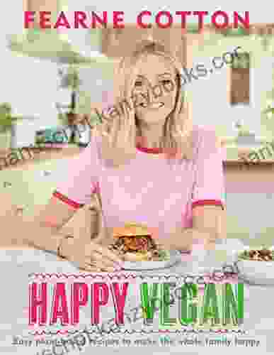 Happy Vegan: Easy plant based recipes to make the whole family happy