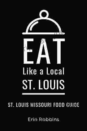 Eat Like A Local St Louis : St Louis Missouri Food Guide (Eat Like A Local Missouri)