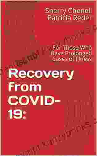 Recovery From COVID 19: : For Those Who Have Prolonged Cases Of Illness