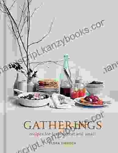 Gatherings: Recipes For Feasts Great And Small