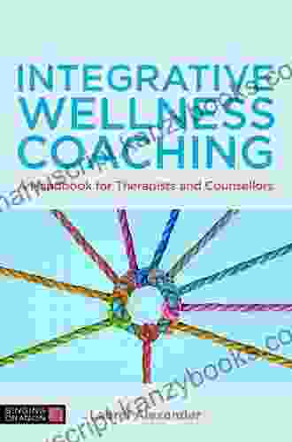 Integrative Wellness Coaching: A Handbook For Therapists And Counsellors