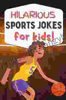 Hilarious Sports Jokes For Kids: Clean Joke (Hilarious Jokes For Kids)