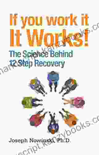 If You Work It It Works : The Science Behind 12 Step Recovery