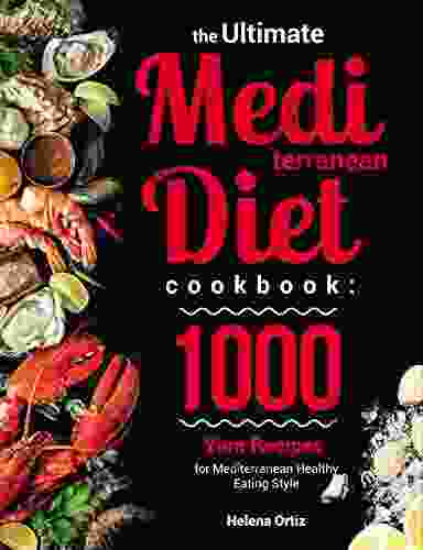 The Ultimate Mediterranean Diet Cookbook: 1000 Yum Recipes For Mediterranean Healthy Eating Style