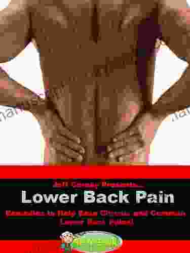 Lower Back Pain (Remedies To Help Ease Chronic And Common Lower Back Pains) (Be A Geek Series)