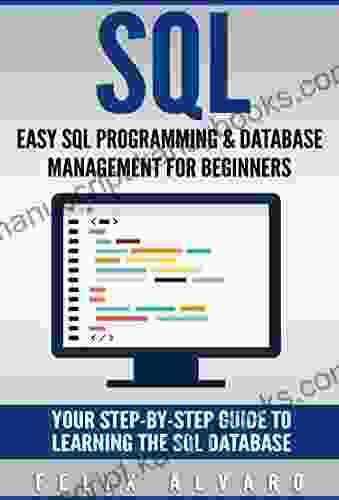 SQL: Easy SQL Programming Database Management For Beginners Your Step By Step Guide To Learning The SQL Database (SQL 1)