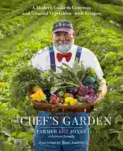 The Chef S Garden: A Modern Guide To Common And Unusual Vegetables With Recipes