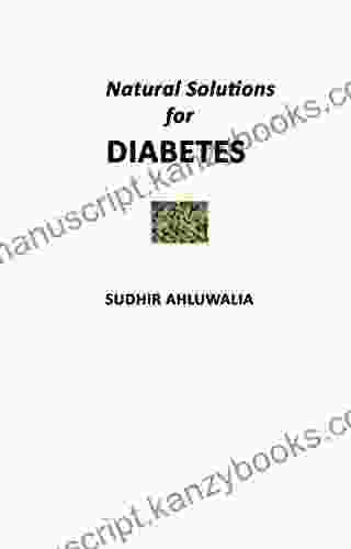 Natural Solutions for Diabetes Sudhir Ahluwalia