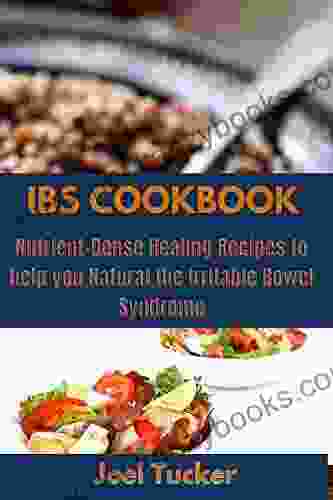 IBS COOKBOOK: Nutrient Dense Healing Recipes To Help You Natural The Irritable Bowel Syndrome