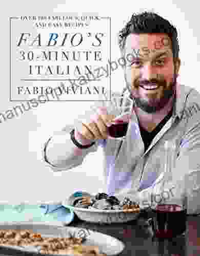 Fabio s 30 Minute Italian: Over 100 Fabulous Quick and Easy Recipes