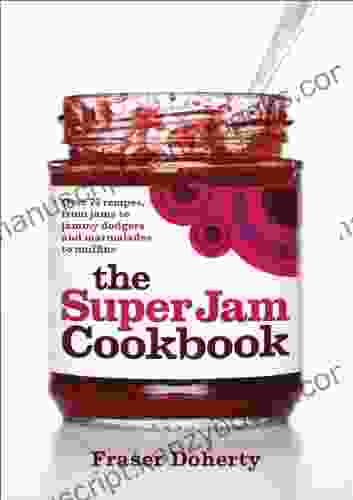 The SuperJam Cookbook: Over 75 Recipes From Jams To Jammy Dodgers And Marmalades To Muffins