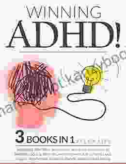 Winning ADHD Recognize Symptoms Immediately and Learn Solutions to Improve Focus Daily Organization: With Fun Activities and Specific Meditations from Childhood Through Adulthood 3 in 1