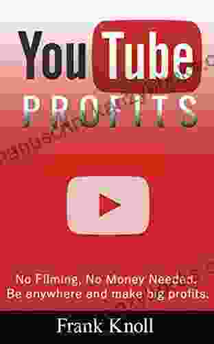 YouTube: YouTube Profits How to Create a Successful YouTube Channel No Filming No Money Needed Secrets Revealed Marketing Entrepreneurship and Business: Passive Income Profits No Filming)