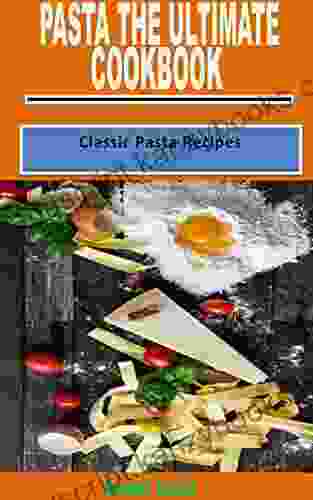 PASTA THE ULTIMATE COOKBOOK: Classic Pasta Recipes