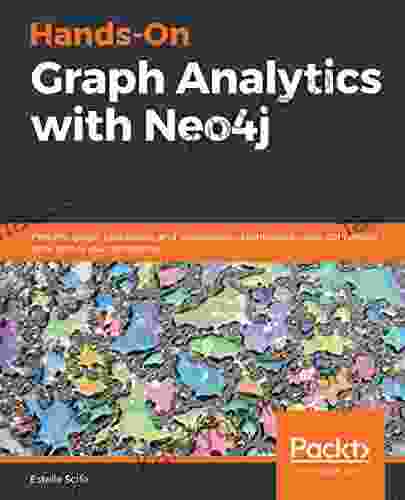 Hands On Graph Analytics With Neo4j: Perform Graph Processing And Visualization Techniques Using Connected Data Across Your Enterprise