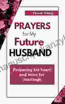 Prayers For My Future Husband: A 30 Day Prayer Programme To Pray Over Your Husband And Marriage