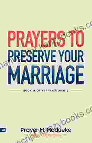 Prayers To Preserve Your Marriage: Powerful Prayers For Couples To Protect Your Marriage And Grow Your Faith (40 Prayer Giants 14)