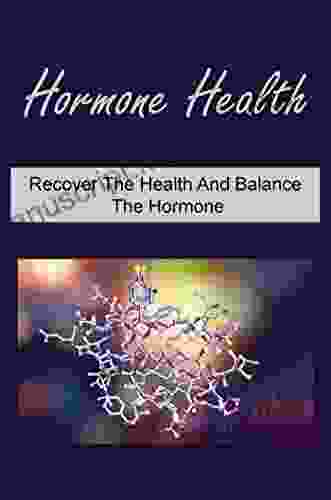 Hormone Health: Recover The Health And Balance The Hormone